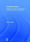 Creating Citizens : Teaching Civics and Current Events in the History Classroom, Grades 6–9 - Book