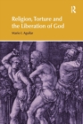 Religion, Torture and the Liberation of God - Book