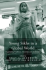 Young Sikhs in a Global World : Negotiating Traditions, Identities and Authorities - Book