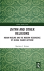 Da'wa and Other Religions : Indian Muslims and the Modern Resurgence of Global Islamic Activism - Book