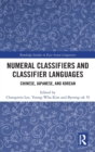 Numeral Classifiers and Classifier Languages : Chinese, Japanese, and Korean - Book