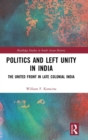 Politics and Left Unity in India : The United Front in Late Colonial India - Book