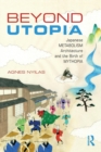 Beyond Utopia : Japanese Metabolism Architecture and the Birth of Mythopia - Book
