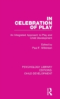 In Celebration of Play : An Integrated Approach to Play and Child Development - Book