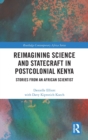 Reimagining Science and Statecraft in Postcolonial Kenya : Stories from an African Scientist - Book