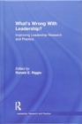 What’s Wrong With Leadership? : Improving Leadership Research and Practice - Book