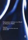 Participatory archives in a world of ubiquitous media - Book