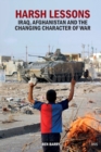 Harsh Lessons : Iraq, Afghanistan and the Changing Character of War - Book