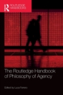 The Routledge Handbook of Philosophy of Agency - Book