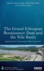 The Grand Ethiopian Renaissance Dam and the Nile Basin : Implications for Transboundary Water Cooperation - Book