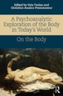 A Psychoanalytic Exploration of the Body in Today's World : On The Body - Book