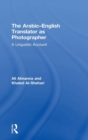 The Arabic-English Translator as Photographer : A Linguistic Account - Book