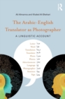 The Arabic-English Translator as Photographer : A Linguistic Account - Book