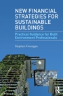 New Financial Strategies for Sustainable Buildings : Practical Guidance for Built Environment Professionals - Book