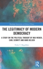 The Legitimacy of Modern Democracy : A Study on the Political Thought of Max Weber, Carl Schmitt and Hans Kelsen - Book