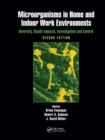 Microorganisms in Home and Indoor Work Environments : Diversity, Health Impacts, Investigation and Control, Second Edition - Book