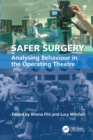 Safer Surgery : Analysing Behaviour in the Operating Theatre - Book