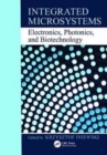 Integrated Microsystems : Electronics, Photonics, and Biotechnology - Book