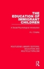 The Education of Immigrant Children : A Social-Psychological Introduction - Book