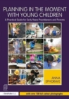 Planning in the Moment with Young Children : A Practical Guide for Early Years Practitioners and Parents - Book