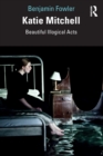 Katie Mitchell : Beautiful Illogical Acts - Book