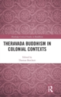 Theravada Buddhism in Colonial Contexts - Book