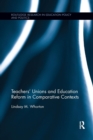 Teachers’ Unions and Education Reform in Comparative Contexts - Book