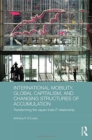 International Mobility, Global Capitalism, and Changing Structures of Accumulation : Transforming the Japan-India IT Relationship - Book