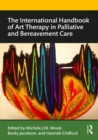 The International Handbook of Art Therapy in Palliative and Bereavement Care - Book