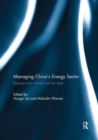 Managing China's Energy Sector : Between the Market and the State - Book
