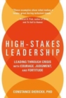 High-Stakes Leadership : Leading Through Crisis with Courage, Judgment, and Fortitude - Book