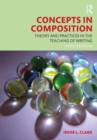 Concepts in Composition : Theory and Practices in the Teaching of Writing - Book