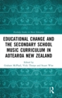 Educational Change and the Secondary School Music Curriculum in Aotearoa New Zealand - Book