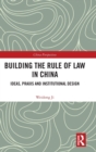 Building the Rule of Law in China : Ideas, Praxis and Institutional Design - Book