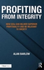 Profiting from Integrity : How CEOs Can Deliver Superior Profitability and Be Relevant to Society - Book