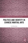 Politics and Identity in Chinese Martial Arts - Book