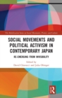 Social Movements and Political Activism in Contemporary Japan : Re-emerging from Invisibility - Book