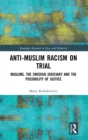 Anti-Muslim Racism on Trial : Muslims, the Swedish Judiciary and the Possibility of Justice - Book