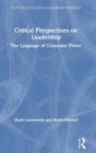 Critical Perspectives on Leadership : The Language of Corporate Power - Book