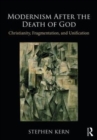 Modernism After the Death of God : Christianity, Fragmentation, and Unification - Book