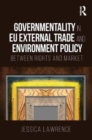 Governmentality in EU External Trade and Environment Policy : Between Rights and Market - Book