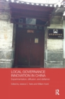 Local Governance Innovation in China : Experimentation, Diffusion, and Defiance - Book