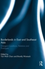 Borderlands in East and Southeast Asia : Emergent conditions, relations and prototypes - Book