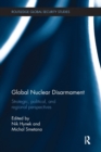 Global Nuclear Disarmament : Strategic, Political, and Regional Perspectives - Book