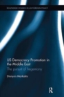 US Democracy Promotion in the Middle East : The Pursuit of Hegemony - Book
