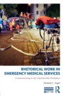 Rhetorical Work in Emergency Medical Services : Communicating in the Unpredictable Workplace - Book