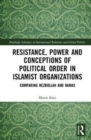 Resistance, Power and Conceptions of Political Order in Islamist Organizations : Comparing Hezbollah and Hamas - Book