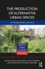 The Production of Alternative Urban Spaces : An International Dialogue - Book