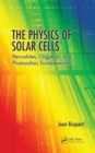 The Physics of Solar Cells : Perovskites, Organics, and Photovoltaic Fundamentals - Book
