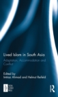 Lived Islam in South Asia : Adaptation, Accommodation and Conflict - Book